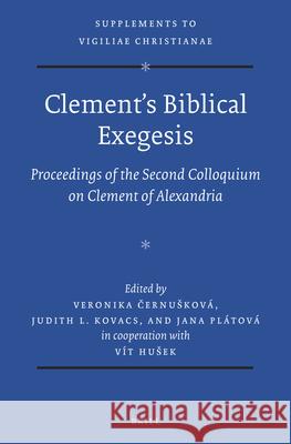 Clement's Biblical Exegesis: Proceedings of the Second Colloquium on Clement of Alexandria (Olomouc, May 29-31, 2014)