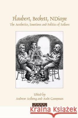 Flaubert, Beckett, NDiaye: The Aesthetics, Emotions and Politics of Failure
