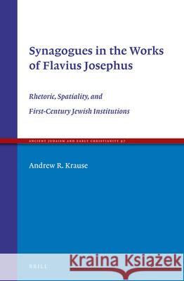 Synagogues in the Works of Flavius Josephus: Rhetoric, Spatiality, and First-Century Jewish Institutions