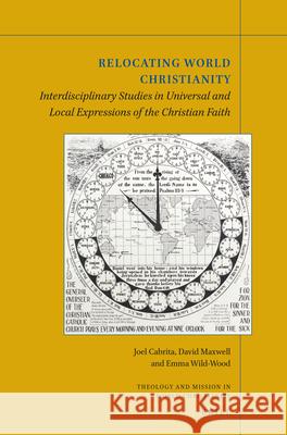 Relocating World Christianity: Interdisciplinary Studies in Universal and Local Expressions of the Christian Faith