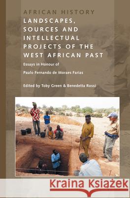 Landscapes, Sources and Intellectual Projects of the West African Past: Essays in Honour of Paulo Fernando de Moraes Farias