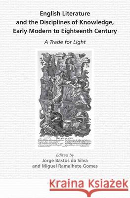 English Literature and the Disciplines of Knowledge, Early Modern to Eighteenth Century: A Trade for Light