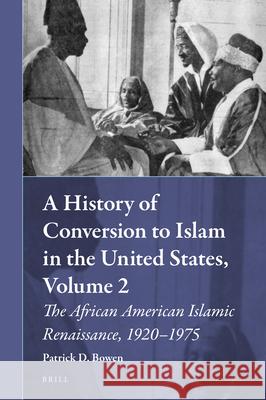 A History of Conversion to Islam in the United States, Volume 2: The African American Islamic Renaissance, 1920-1975