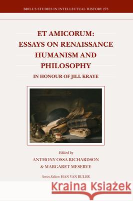 Et Amicorum: Essays on Renaissance Humanism and Philosophy: in Honour of Jill Kraye