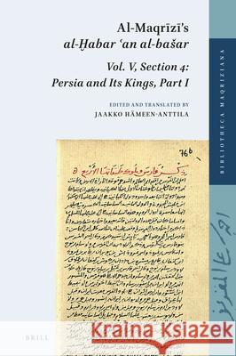 Al-Maqrīzī’s al-Ḫabar ʿan al-bašar, Vol. V, Section 4: Persia and Its Kings, Part I