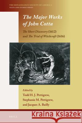 The Major Works of John Cotta : The Short Discovery (1612) and The Trial of Witchcraft (1616) 