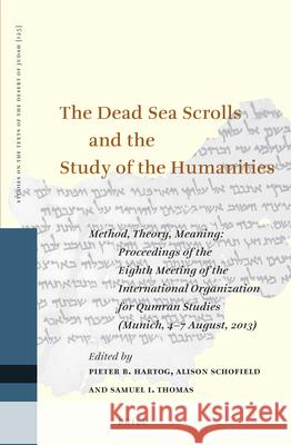 The Dead Sea Scrolls and the Study of the Humanities: Method, Theory, Meaning: Proceedings of the Eighth Meeting of the International Organization for