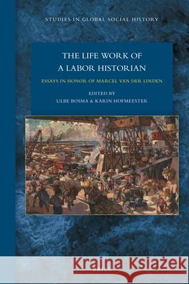 The Lifework of a Labor Historian: Essays in Honor of Marcel van der Linden