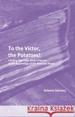 To the Victor, the Potatoes!: Literary Form and Social Process in the Beginnings of the Brazilian Novel