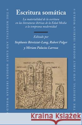 Escritura somática: La materialidad de la escritura en las literaturas ibéricas de la Edad Media a la temprana modernidad