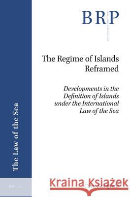 The Regime of Islands Reframed: Developments in the Definition of Islands under the International Law of the Sea