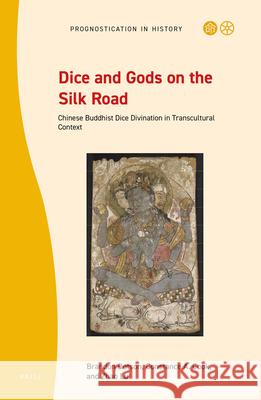 Dice and Gods on the Silk Road: Chinese Buddhist Dice Divination in Transcultural Context