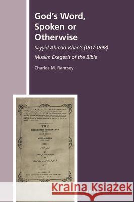 God's Word, Spoken or Otherwise: Sayyid Ahmad Khan's (1817-1898) Muslim Exegesis of the Bible