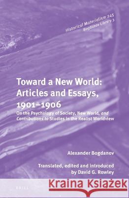 Toward a New World: Articles and Essays, 1901-1906: On the Psychology of Society; New World, and Contributions to Studies in the Realist Worldview