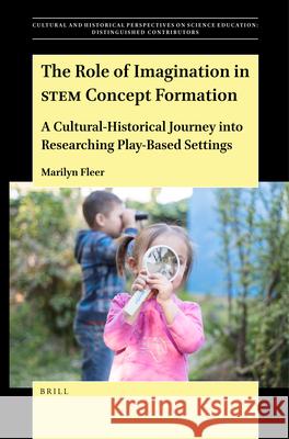 The Role of Imagination in Stem Concept Formation: A Cultural-Historical Journey Into Researching Play-Based Settings