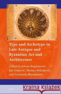 Type and Archetype in Late Antique and Byzantine Art and Architecture