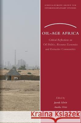 Oil-Age Africa: Critical Reflections on Oil Politics, Resource Economies and Extractive Communities