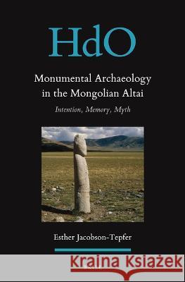 Monumental Archaeology in the Mongolian Altai: Intention, Memory, Myth