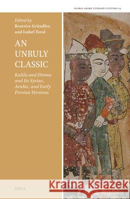 An Unruly Classic: Kalīla and Dimna and Its Syriac, Arabic, and Early Persian Versions