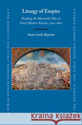 Liturgy of Empire: Reading the Mozarabic Rite in Early Modern Europe, 1500-1800