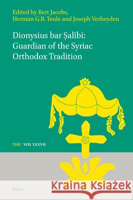Dionysius Bar Ṣalībī Guardian of the Syriac Orthodox Tradition