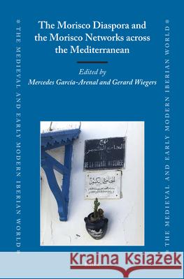 The Morisco Diaspora and the Morisco Networks Across the Western and Eastern Mediterranean