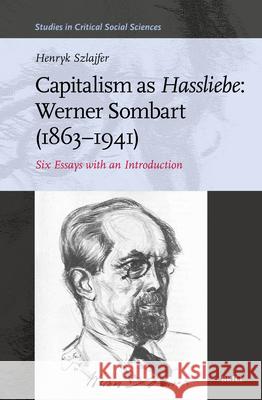 Capitalism as Hassliebe: Werner Sombart (1863-1941): Six Essays with an Introduction