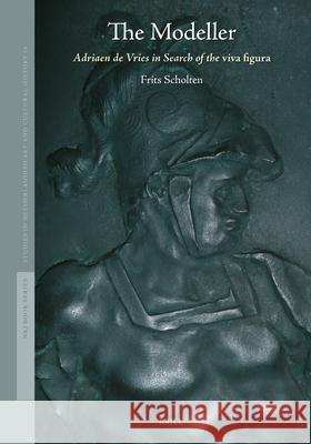 The Modeller: Adriaen de Vries in Search of the Viva Figura