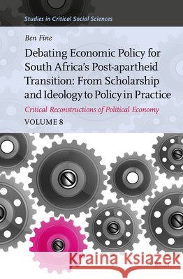 Debating Economic Policy for South Africa's Post-Apartheid Transition: From Scholarship and Ideology to Policy in Practice. Critical Reconstructions o