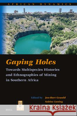 Gaping Holes: Towards Multispecies Histories and Ethnographies of Mining in Southern Africa