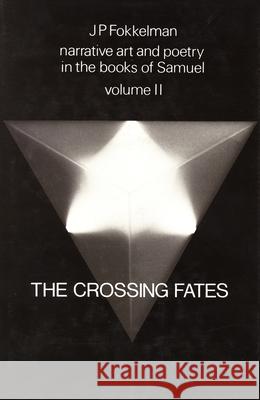 Narrative Art and Poetry in the Books of Samuel: A Full Interpretation Based on Stylistic and Structural Analyses, Volume II. the Crossing Fates (I Sa