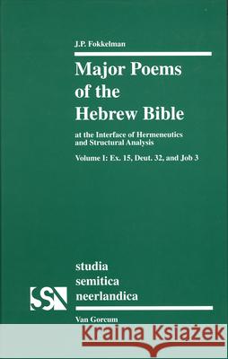 Major Poems of the Hebrew Bible: At the Interface of Hermeneutics and Structural Analysis, Volume I: Ex. 15, Deut. 32, and Job 3