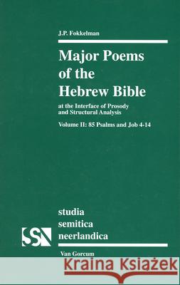 Major Poems of the Hebrew Bible: At the Interface of Prosody and Structural Analysis, Volume II: 85 Psalms and Job 4-14