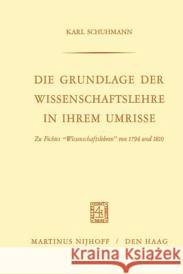 Die Grundlage Der Wissenschaftslehre in Ihrem Umrisse: Zu Fichtes 