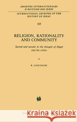 Religion, Rationality and Community: Sacred and Secular in the Thought of Hegel and His Critics