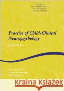 Practice of Child-Clinical Neuropsychology: An Introduction