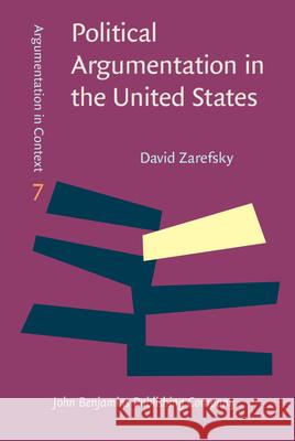 Political Argumentation in the United States: Historical and Contemporary Studies. Selected Essays by David Zarefsky