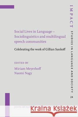 Social Lives in Language-Sociolinguistics and Multilingual Speech Communities: Celebrating the Work of Gillian Sankoff