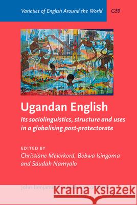 Ugandan English: Its Sociolinguistics, Structure and Uses in a Globalising Post-Protectorate