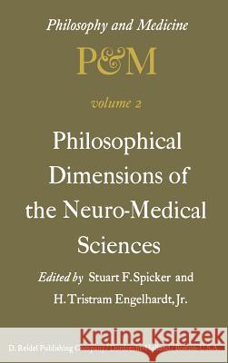 Philosophical Dimensions of the Neuro-Medical Sciences: Proceedings of the Second Trans-Disciplinary Symposium on Philosophy and Medicine Held at Farmington, Connecticut, May 15–17, 1975