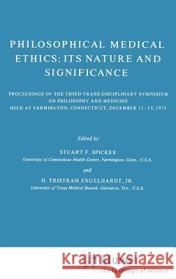 Philosophical Medical Ethics: Its Nature and Significance: Proceedings of the Third Trans-Disciplinary Symposium on Philosophy and Medicine Held at Farmington, Connecticut, December 11–13, 1975