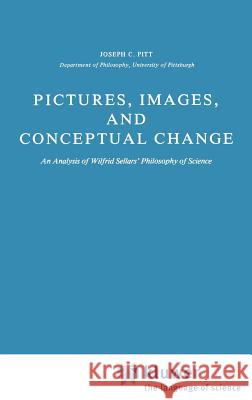 Pictures, Images, and Conceptual Change: An Analysis of Wilfrid Sellars' Philosophy of Science