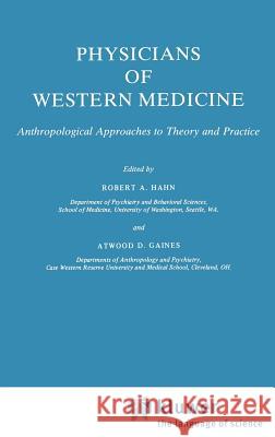 Physicians of Western Medicine: Anthropological Approaches to Theory and Practice