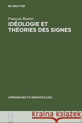 Idéologie Et Théorie Des Signes: Analyse Structurale Des Eléments d'Idéologie d'Antoine-Louis-Claude Destutt de Tracy