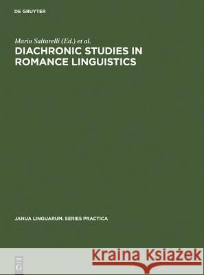 Diachronic Studies in Romance Linguistics: Papers Presented at a Conference on Diachronic Romance Linguistics, University of Illinois, April 1972