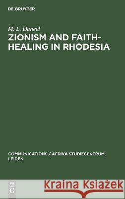 Zionism and Faith-Healing in Rhodesia: Aspects of African Independent Churches