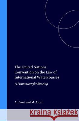 The United Nations Convention on the Law of International Watercourses: A Framework for Sharing