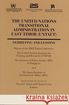 The United Nations Transitional Administration in East Timor (UNTAET): Debriefing and Lessons. Report of the 2002 Tokyo Conference