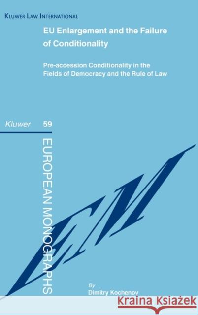 Eu Enlargement and the Failure of Conditionality: Pre-Accession Conditionality in the Fielfds of Democracy and the Rule of Law