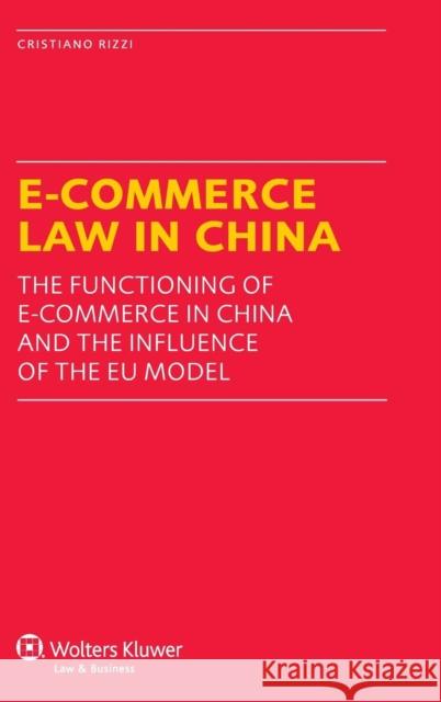 E-Commerce Law in China: The Functioning of E-Commerce in China and the Influence of the Eu Model